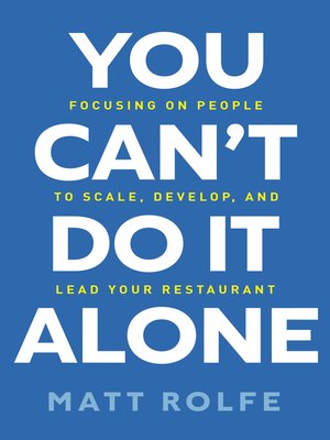 cover image of You Can't Do It Alone: Focusing on People to Scale, Develop, and Lead Your Restaurant